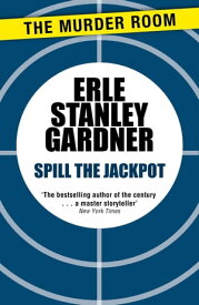Spill the Jackpot【電子書籍】[ Erle Stanley Gardner ]