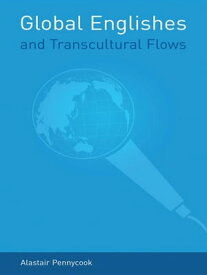 Global Englishes and Transcultural Flows【電子書籍】[ Alastair Pennycook ]
