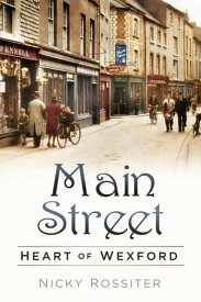 Main Street Heart of Wexford【電子書籍】[ Nicky Rossiter ]
