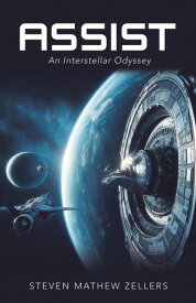 ASSIST An Interstellar Odyssey【電子書籍】[ Steven Mathew Zellers ]