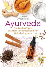 Ayurveda: Die besten Tipps aus dem jahrtausendealten Naturheilsystem 100 alltagstaugliche Anwendungen f?r Gesundheit, Entspannung & Selbstheilung【電子書籍】[ Dr. med. Ernst Schrott ]