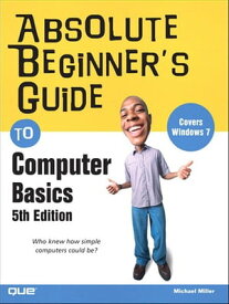 Absolute Beginner's Guide to Computer Basics【電子書籍】[ Michael Miller ]
