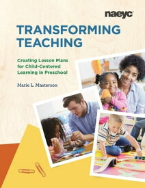 Transforming Teaching Creating Lesson Plans for Child-Centered Learning【電子書籍】[ Marie Masterson ]