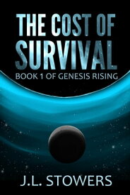 The Cost of Survival Book 1 of Genesis Rising【電子書籍】[ J. L. Stowers ]