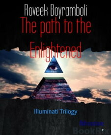 The path to the Enlightened Illuminati Trilogy【電子書籍】[ Roveek Boyramboli ]