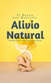 Alivio Natural: Remedios caseros para aliviar la tos y el resfriado【電子書籍】[ PJ Reyes ]