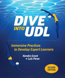 Dive Into UDL, Second Edition Immersive Practices to Develop Expert Learners【電子書籍】[ Kendra Grant ]