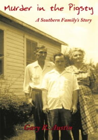 Murder in the Pigsty A Southern Family's Story【電子書籍】[ Gary R. Austin ]