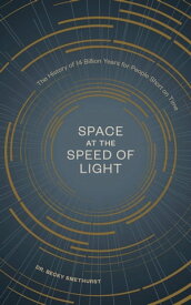 Space at the Speed of Light The History of 14 Billion Years for People Short on Time【電子書籍】[ Dr. Becky Smethurst ]