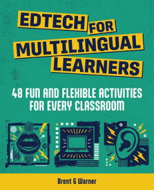 Edtech for Multilingual Learners 48 Fun and Flexible Activities for Every Classroom【電子書籍】[ Brent G Warner ]