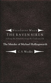 Nicolette Mace: The Raven Siren - Filling the Afterlife from the Underworld: The Murder of Michael Hollingsworth【電子書籍】[ C.S. Woolley ]