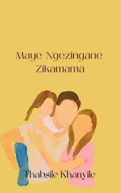 Maye Ngezingane Zikamama【電子書籍】[ Thabsile Khanyile ]