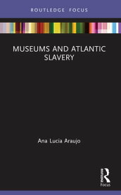 Museums and Atlantic Slavery【電子書籍】[ Ana Lucia Araujo ]