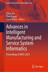 Advances in Intelligent Manufacturing and Service System Informatics Proceedings of IMSS 2023【電子書籍】