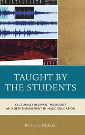 Taught by the Students Culturally Relevant Pedagogy and Deep Engagement in Music Education【電子書籍】[ Ruth Gurgel ]