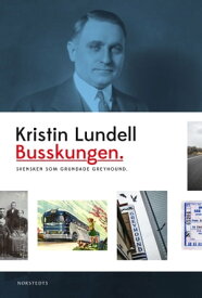 Busskungen : svensken som grundade Greyhound【電子書籍】[ Kristin Lundell ]