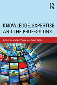 Knowledge, Expertise and the Professions【電子書籍】