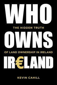 Who Owns Ireland The Hidden Truth of Land Ownership in Ireland【電子書籍】[ Kevin Cahill ]
