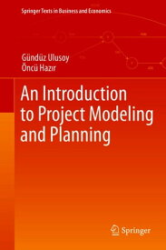 An Introduction to Project Modeling and Planning【電子書籍】[ G?nd?z Ulusoy ]