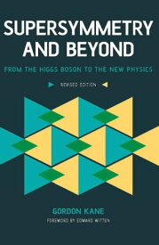 Supersymmetry and Beyond From the Higgs Boson to the New Physics【電子書籍】[ Gordon Kane ]