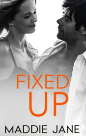 Fixed Up【電子書籍】[ Maddie Jane ]