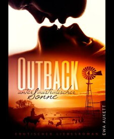 Outback Unter australischer Sonne: Erotischer Liebesroman【電子書籍】[ Ewa Aukett ]