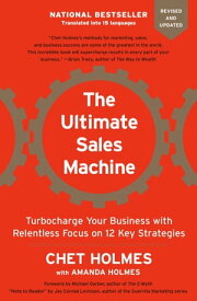 The Ultimate Sales Machine Turbocharge Your Business with Relentless Focus on 12 Key Strategies【電子書籍】[ Chet Holmes ]