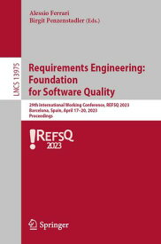 Requirements Engineering: Foundation for Software Quality 29th International Working Conference, REFSQ 2023, Barcelona, Spain, April 17?20, 2023, Proceedings【電子書籍】