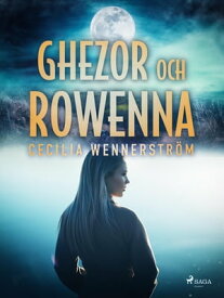 Ghezor och Rowenna【電子書籍】[ Cecilia Wennerstr?m ]