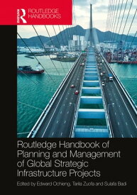 Routledge Handbook of Planning and Management of Global Strategic Infrastructure Projects【電子書籍】