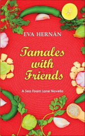 Tamales with Friends A Christmas Celebration of the Ladies of Sea Foam Lane【電子書籍】[ Eva Hern?n ]