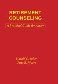 Retirement Counseling A Practical Guide for Action【電子書籍】[ Jane E. Myers ]