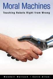 Moral Machines Teaching Robots Right from Wrong【電子書籍】[ Wendell Wallach ]