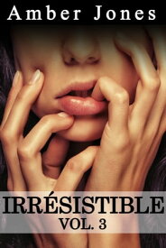 Irr?sistible Vol. 3【電子書籍】[ Amber Jones ]