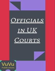 Officials In United Kingdom Courts【電子書籍】[ VuVu Publications ]