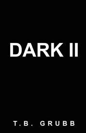 Dark II【電子書籍】[ T.B. Grubb ]