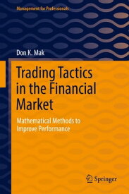Trading Tactics in the Financial Market Mathematical Methods to Improve Performance【電子書籍】[ Don K. Mak ]
