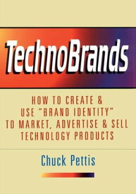 Technobrands How to Create & Use “Brand Identity” to Market, Advertise & Sell Technology Products【電子書籍】[ Chuck Pettis ]