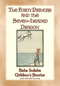 THE FORTY PRINCES AND THE SEVEN-HEADED DRAGON - A Turkish Fairy Tale Baba Indaba Children's Stories - Issue 446【電子書籍】[ Anon E. Mouse ]