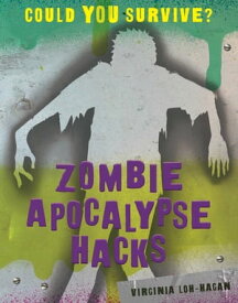 Zombie Apocalypse Hacks【電子書籍】[ Virginia Loh-Hagan ]