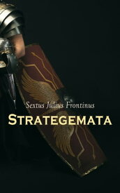Strategemata The Manual of Military Tactics【電子書籍】[ Sextus Julius Frontinus ]