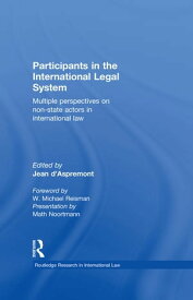 Participants in the International Legal System Multiple Perspectives on Non-State Actors in International Law【電子書籍】