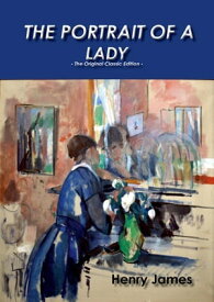The Portrait of a Lady - The Original Classic Edition【電子書籍】[ Henry James ]