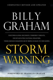 Storm Warning Whether global recession, terrorist threats, or devastating natural disasters, these ominous shadows must bring us back to the Gospel【電子書籍】[ Billy Graham ]