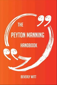The Peyton Manning Handbook - Everything You Need To Know About Peyton Manning【電子書籍】[ Beverly Witt ]
