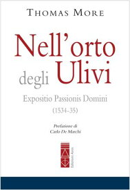 Nell'orto degli Ulivi Expositio Passioni Domini (1534-35)【電子書籍】[ Thomas More ]