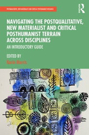 Navigating the Postqualitative, New Materialist and Critical Posthumanist Terrain Across Disciplines An Introductory Guide【電子書籍】