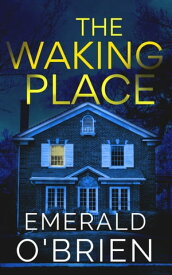 The Waking Place: A Psychological Suspense【電子書籍】[ Emerald O'Brien ]
