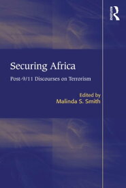 Securing Africa Post-9/11 Discourses on Terrorism【電子書籍】