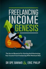 Freelancing Income Genesis Internet Business Genesis Series, #2【電子書籍】[ Dr. Ope Banwo ]